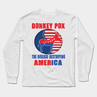 Donkey Pox The Disease Destroying America Long Sleeve T-Shirt